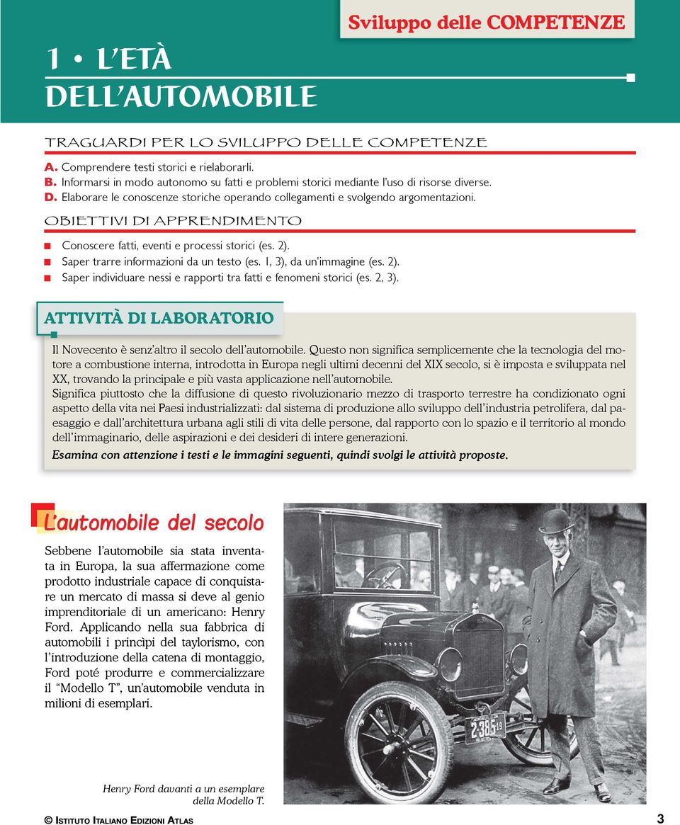 OBIETTIVI DI APPRENDIMENTO Conoscere fatti, eventi e processi storici (es. 2). Saper trarre informazioni da un testo (es. 1, 3), da un immagine (es. 2). Saper individuare nessi e rapporti tra fatti e fenomeni storici (es.