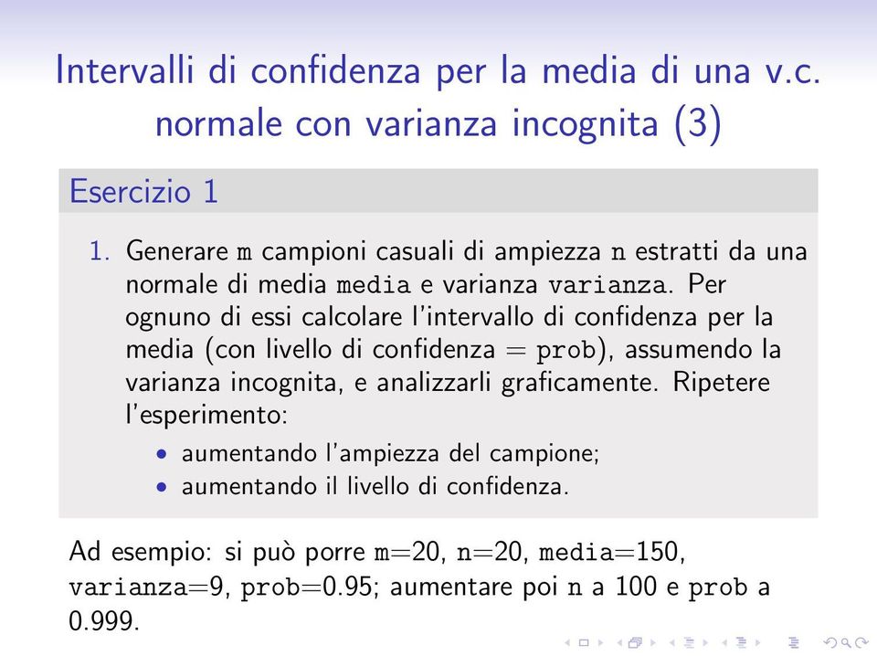 Per ognuno di essi calcolare l intervallo di confidenza per la media (con livello di confidenza = prob), assumendo la varianza incognita, e