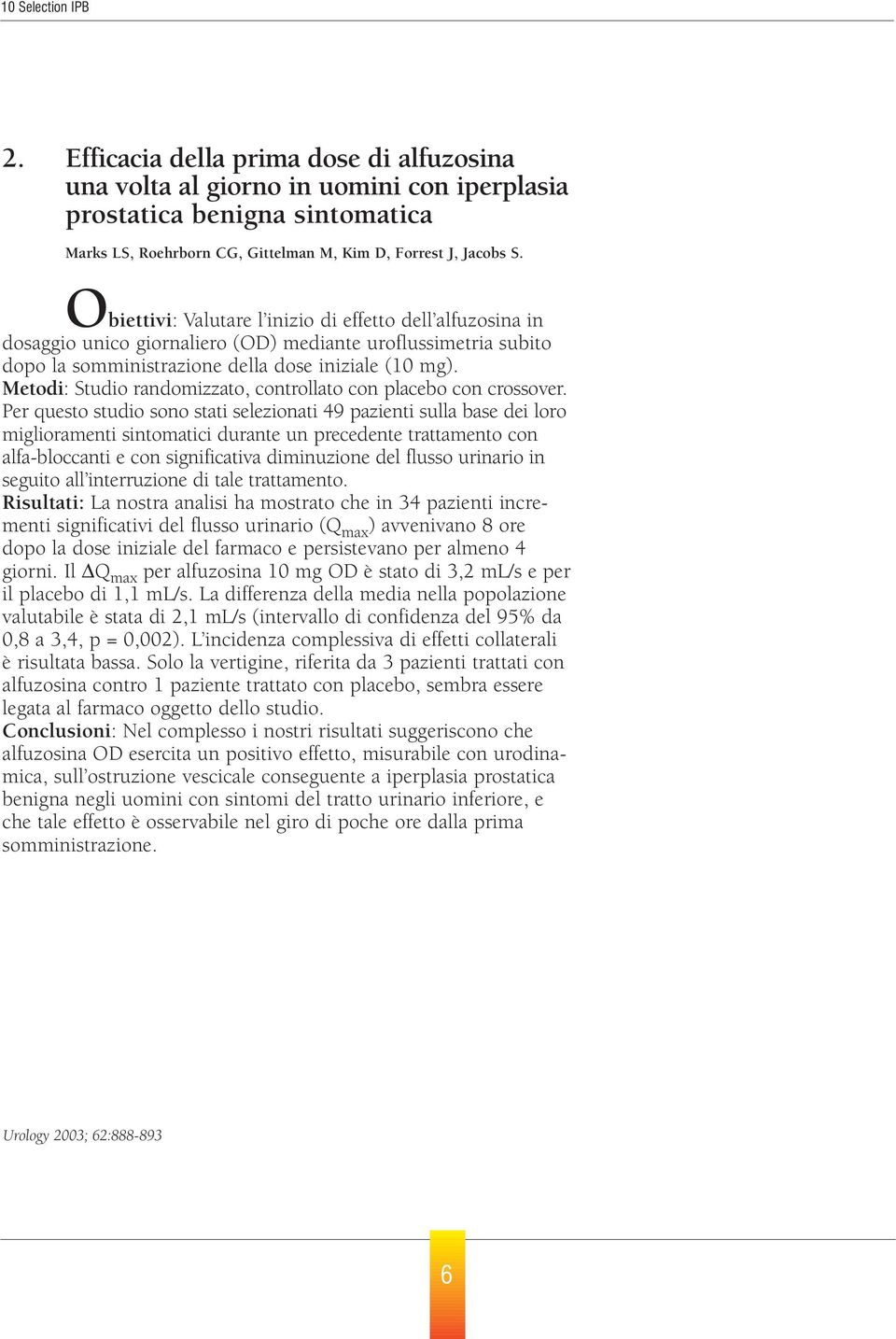 Obiettivi: Valutare l inizio di effetto dell alfuzosina in dosaggio unico giornaliero (OD) mediante uroflussimetria subito dopo la somministrazione della dose iniziale (10 mg).