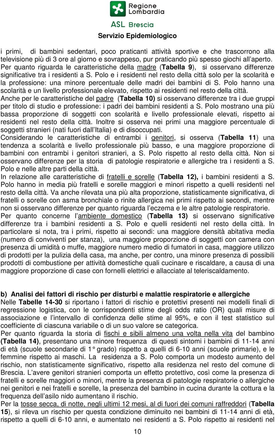 Polo e i residenti nel resto della città solo per la scolarità e la professione: una minore percentuale delle madri dei bambini di S.