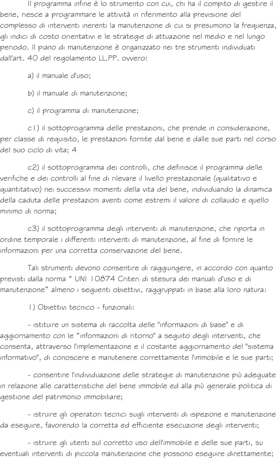 Il piano di manutenzione è organizzato nei tre strumenti individuati dall'art. 40 del regolamento LL.PP.