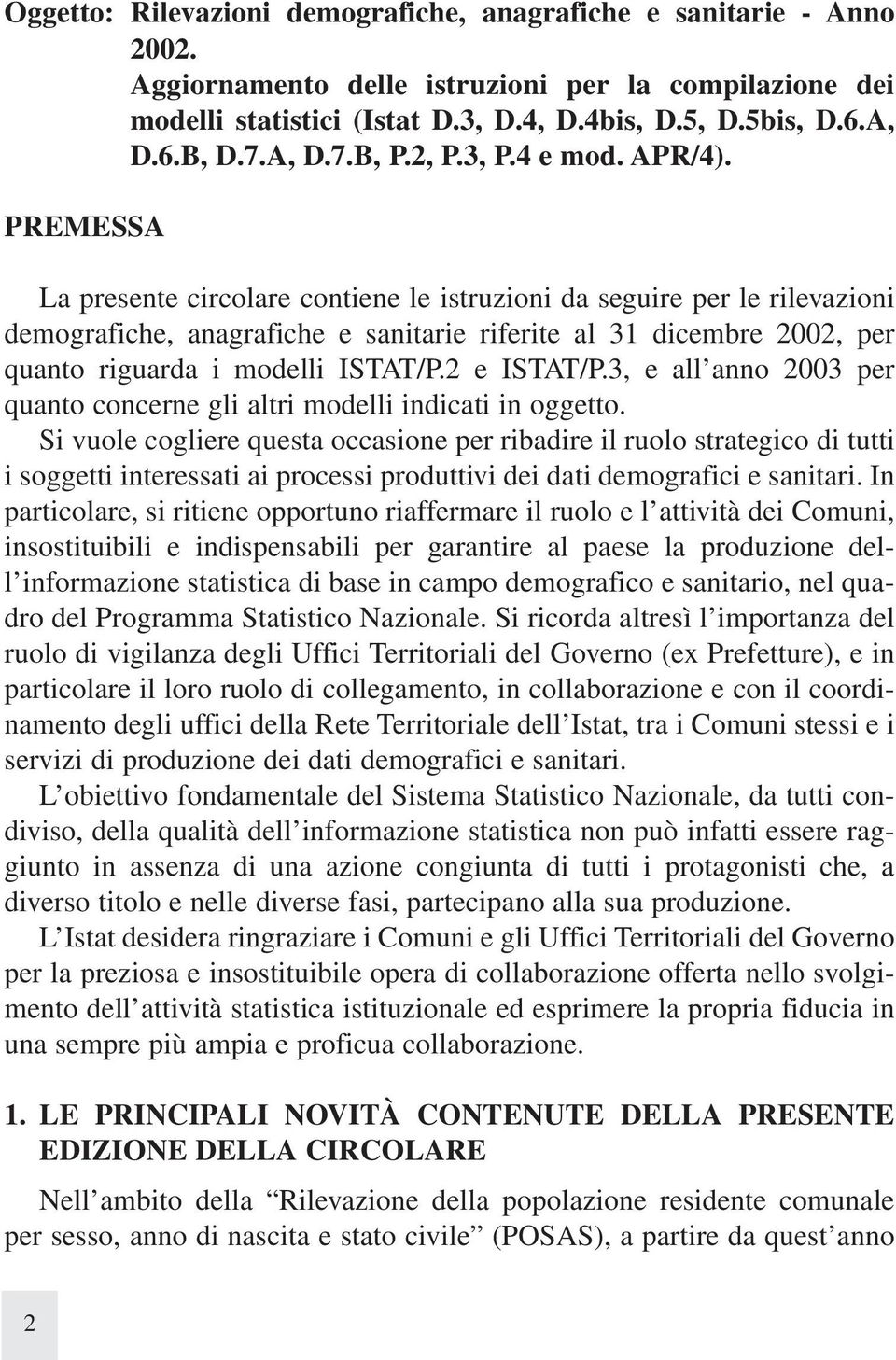 PREMESSA La presente circolare contiene le istruzioni da seguire per le rilevazioni demografiche, anagrafiche e sanitarie riferite al 1 dicembre 2002, per quanto riguarda i modelli ISTAT/P.