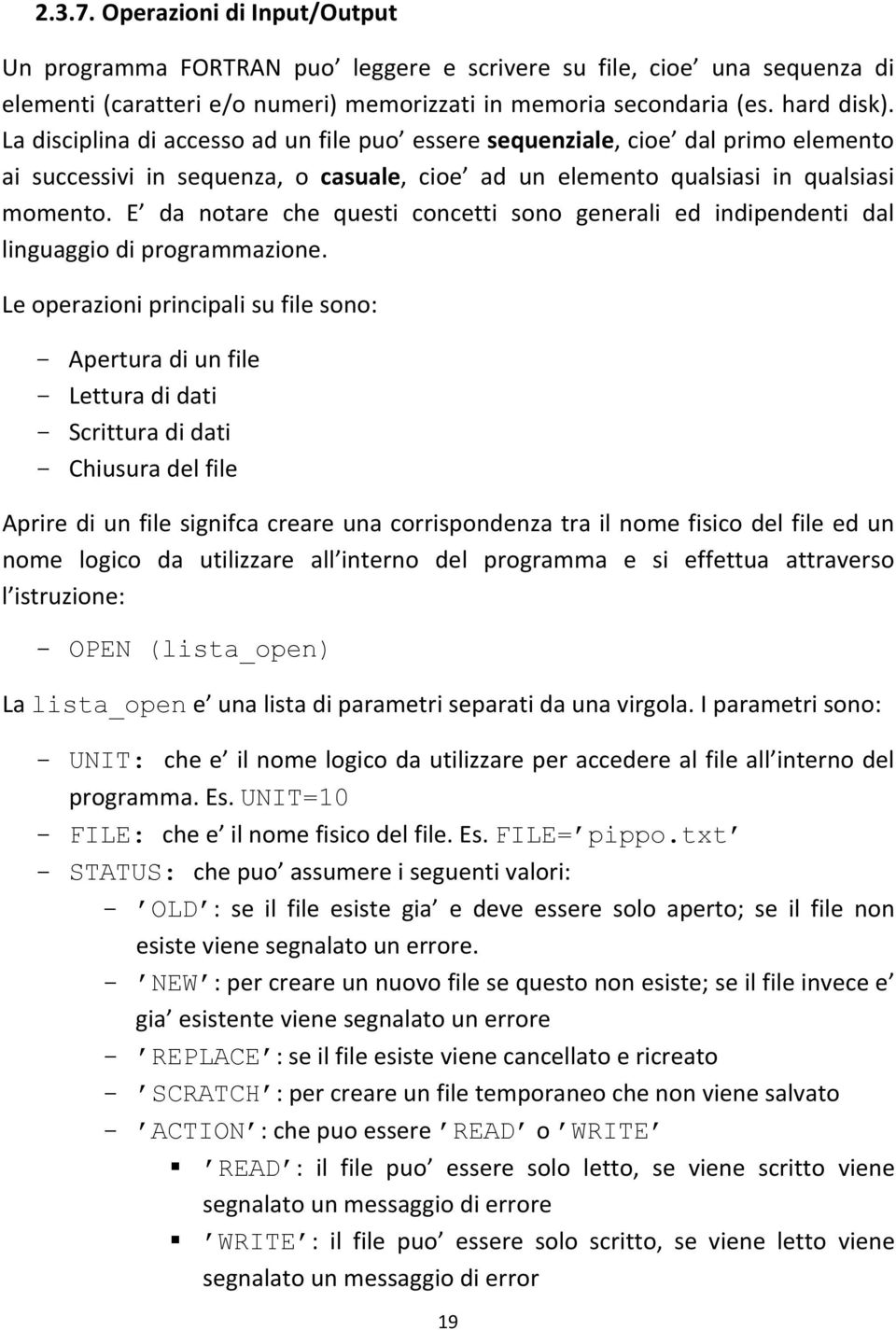 E da notare che questi concetti sono generali ed indipendenti dal linguaggio di programmazione.