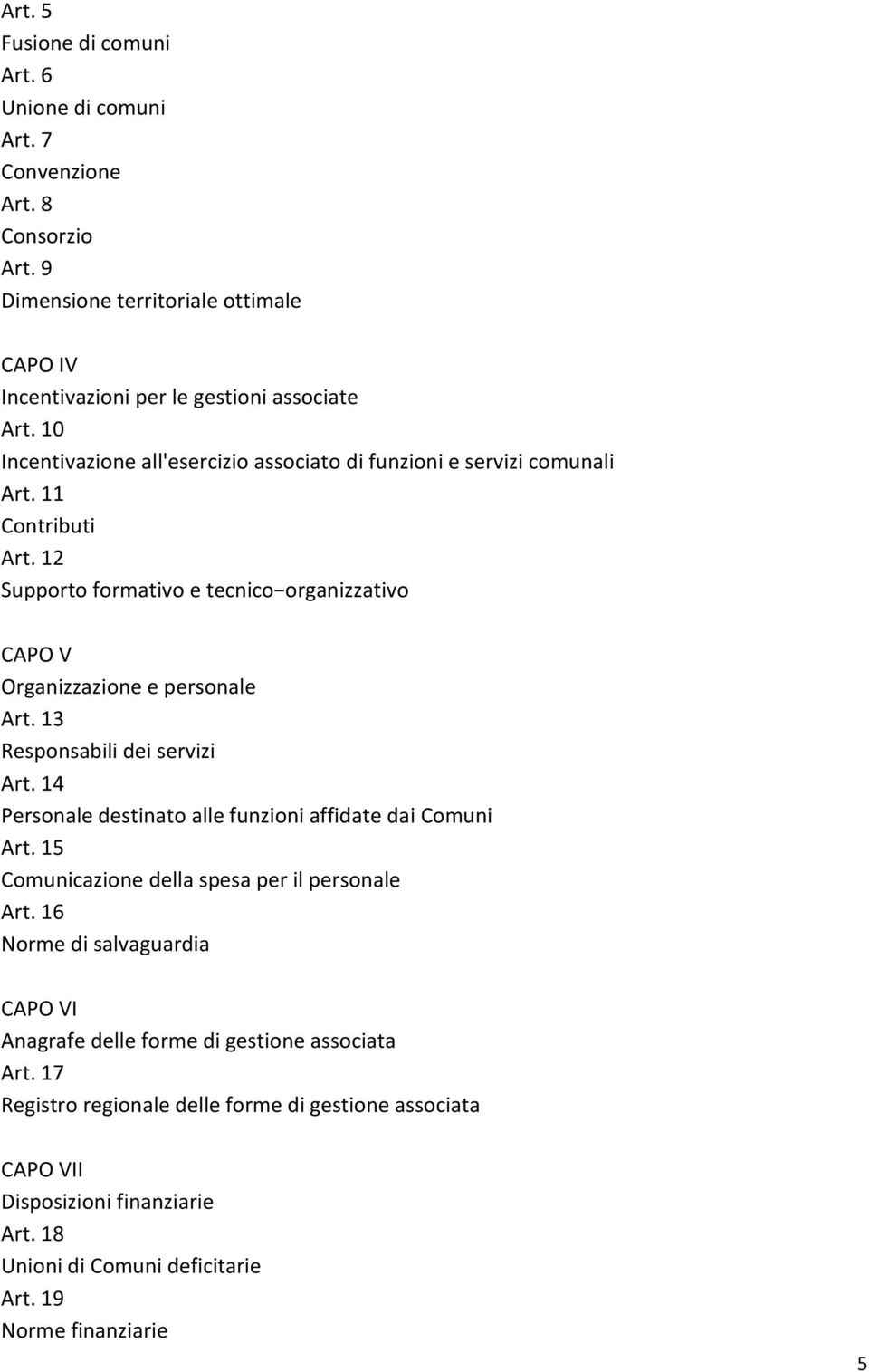 13 Responsabili dei servizi Art. 14 Personale destinato alle funzioni affidate dai Comuni Art. 15 Comunicazione della spesa per il personale Art.