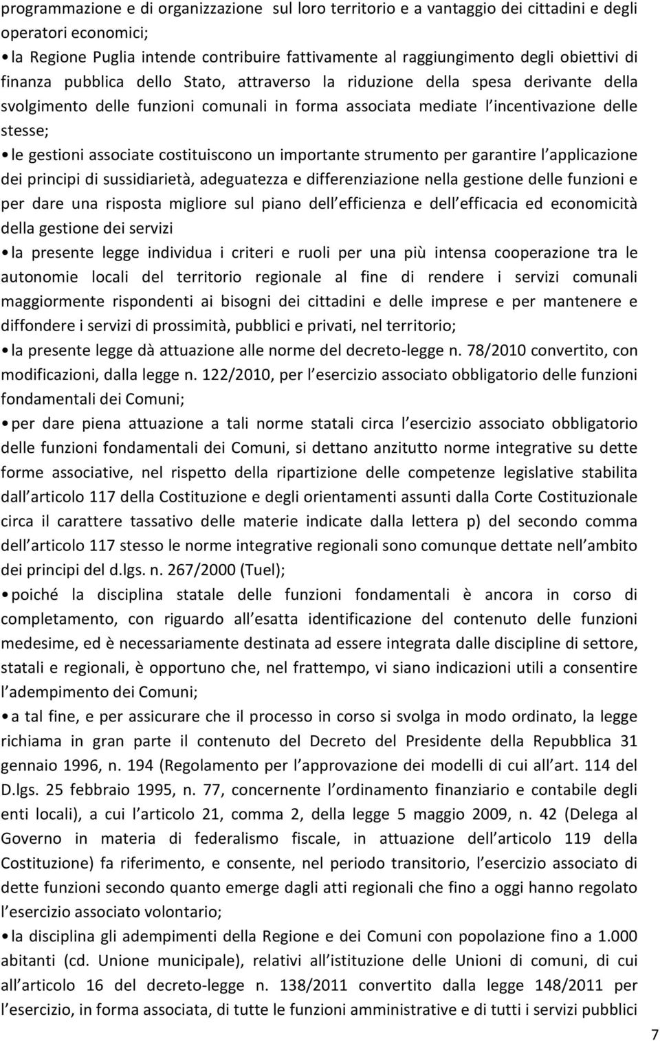 costituiscono un importante strumento per garantire l applicazione dei principi di sussidiarietà, adeguatezza e differenziazione nella gestione delle funzioni e per dare una risposta migliore sul