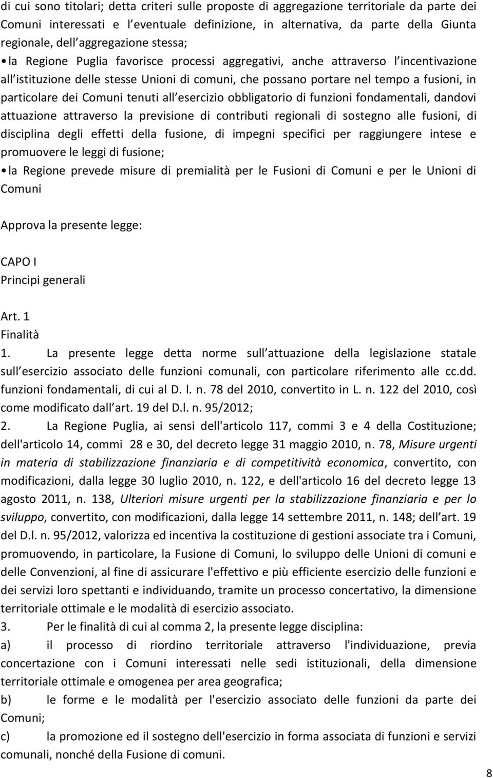 particolare dei Comuni tenuti all esercizio obbligatorio di funzioni fondamentali, dandovi attuazione attraverso la previsione di contributi regionali di sostegno alle fusioni, di disciplina degli