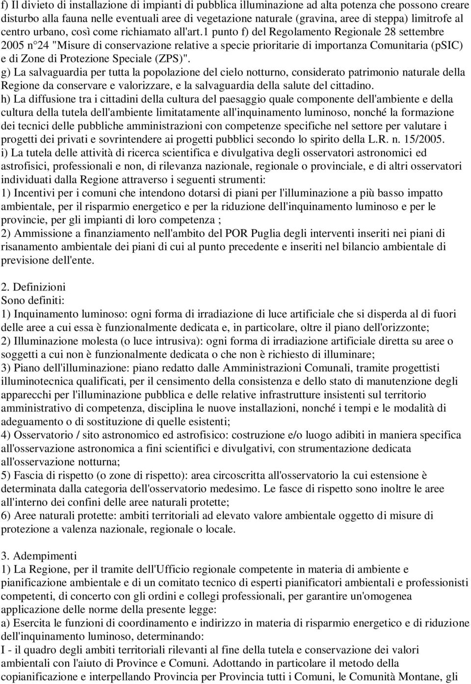 1 punto f) del Regolamento Regionale 28 settembre 2005 n 24 "Misure di conservazione relative a specie prioritarie di importanza Comunitaria (psic) e di Zone di Protezione Speciale (ZPS)".