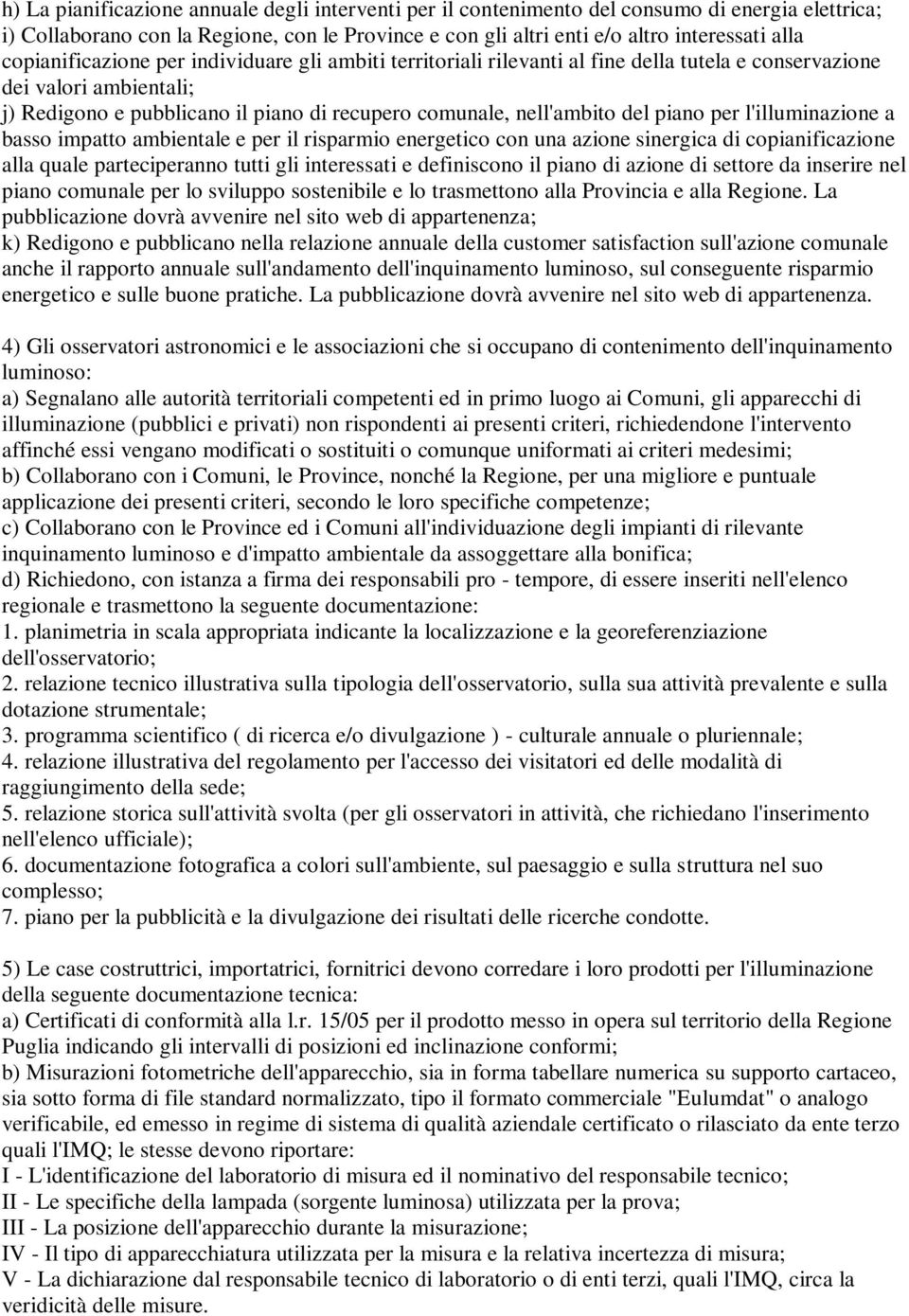 piano per l'illuminazione a basso impatto ambientale e per il risparmio energetico con una azione sinergica di copianificazione alla quale parteciperanno tutti gli interessati e definiscono il piano