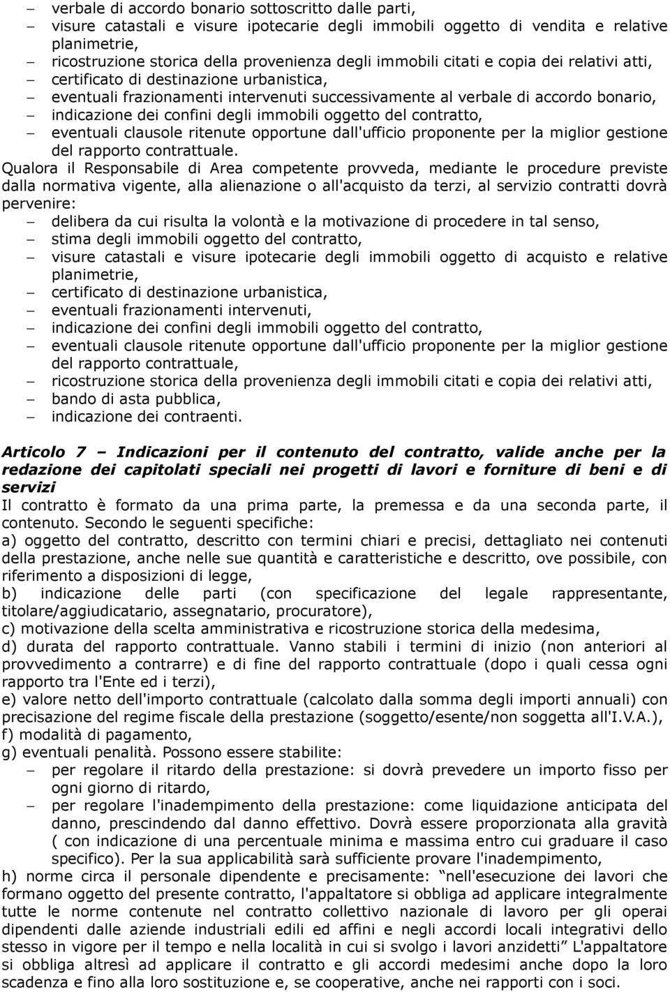 immobili oggetto del contratto, eventuali clausole ritenute opportune dall'ufficio proponente per la miglior gestione del rapporto contrattuale.