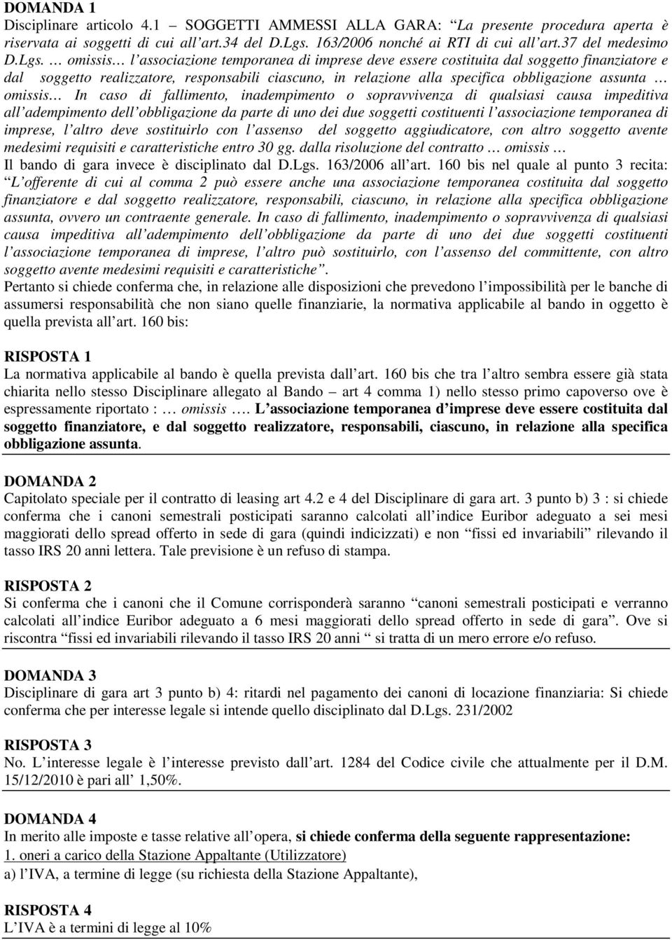 omissis l associazione temporanea di imprese deve essere costituita dal soggetto finanziatore e dal soggetto realizzatore, responsabili ciascuno, in relazione alla specifica obbligazione assunta