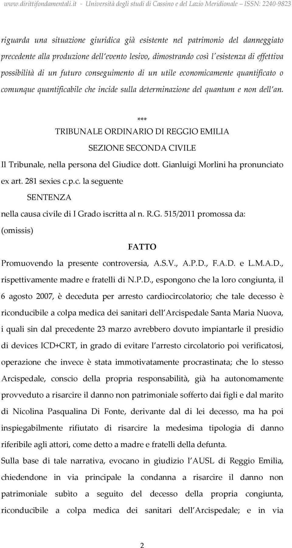 *** TRIBUNALE ORDINARIO DI REGGIO EMILIA SEZIONE SECONDA CIVILE Il Tribunale, nella persona del Giudice dott. Gianluigi Morlini ha pronunciato ex art. 281 sexies c.p.c. la seguente SENTENZA nella causa civile di I Grado iscritta al n.