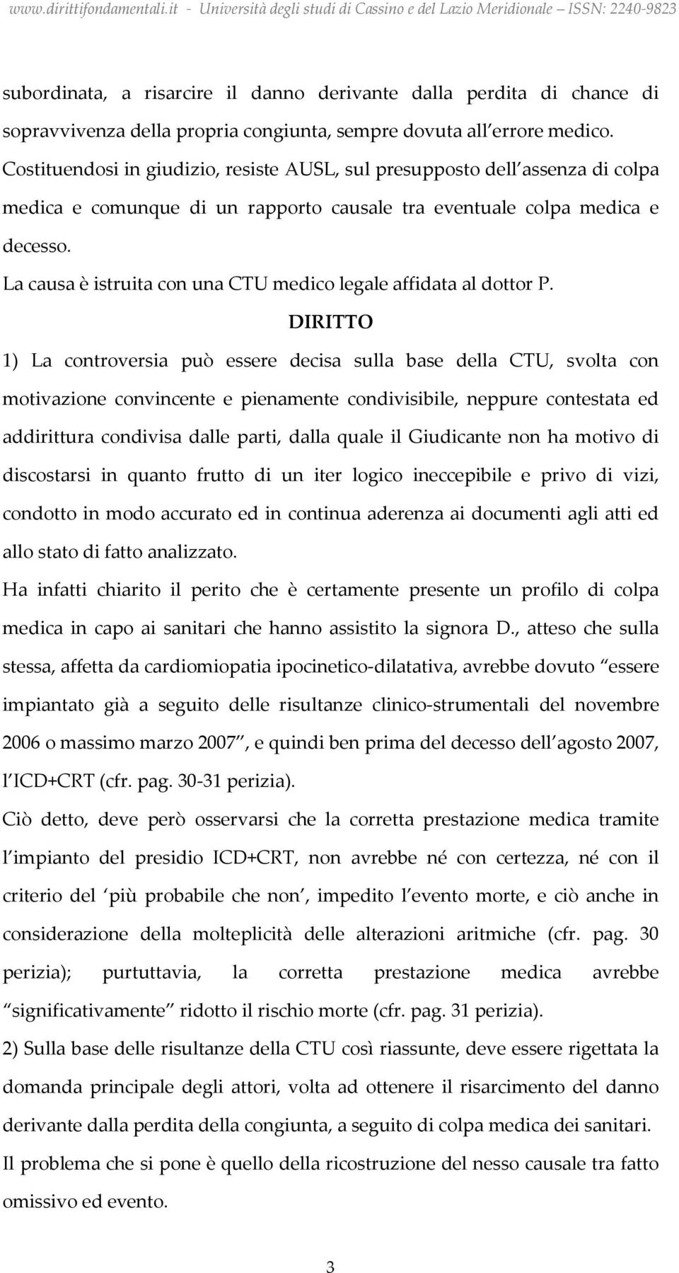 La causa è istruita con una CTU medico legale affidata al dottor P.