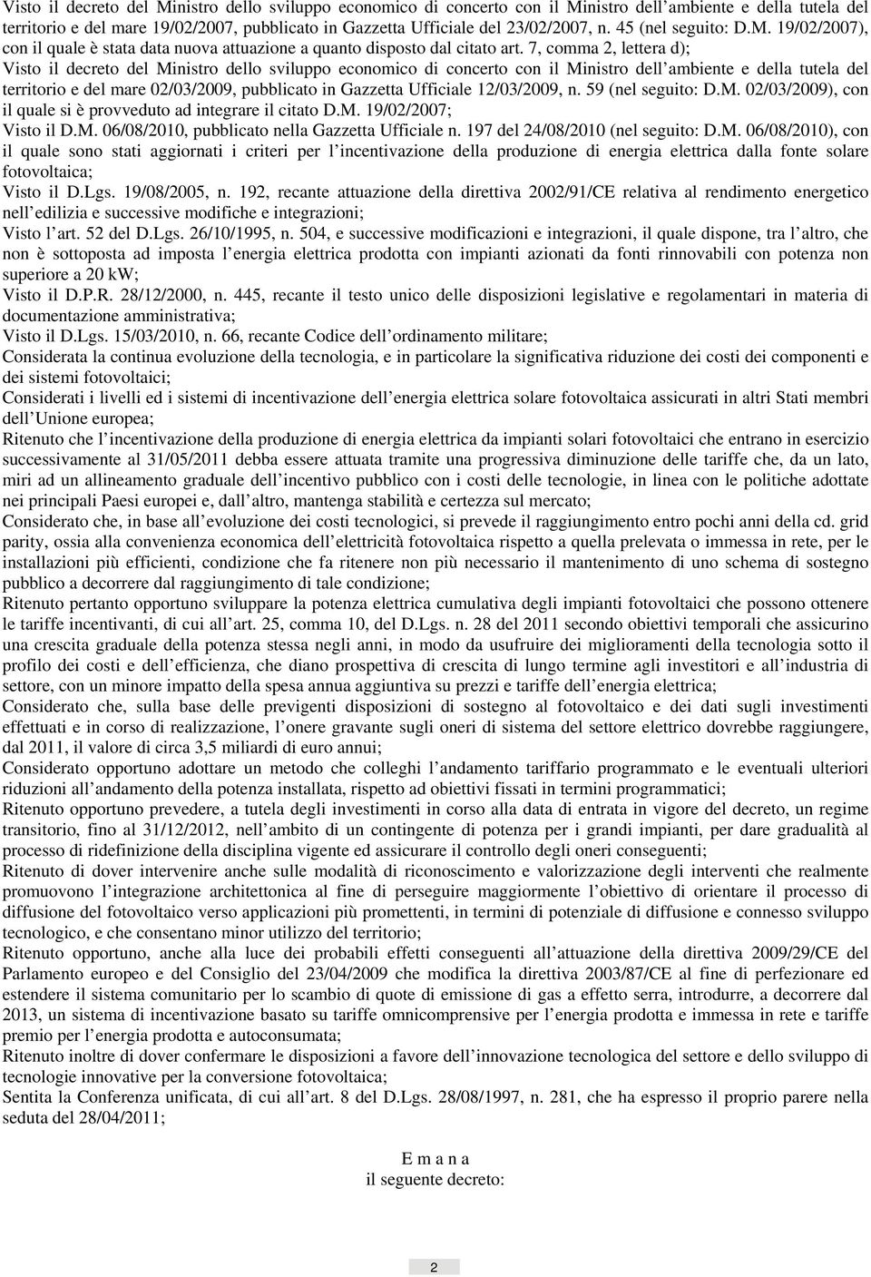 7, comma 2, lettera d); Visto il decreto del Ministro dello sviluppo economico di concerto con il Ministro dell ambiente e della tutela del territorio e del mare 02/03/2009, pubblicato in Gazzetta