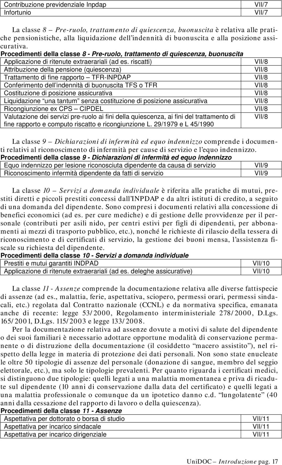 riscatti) VII/8 Attribuzione della pensione (quiescenza) VII/8 Trattamento di fine rapporto TFR-INPDAP VII/8 Conferimento dell indennità di buonuscita TFS o TFR VII/8 Costituzione di posizione