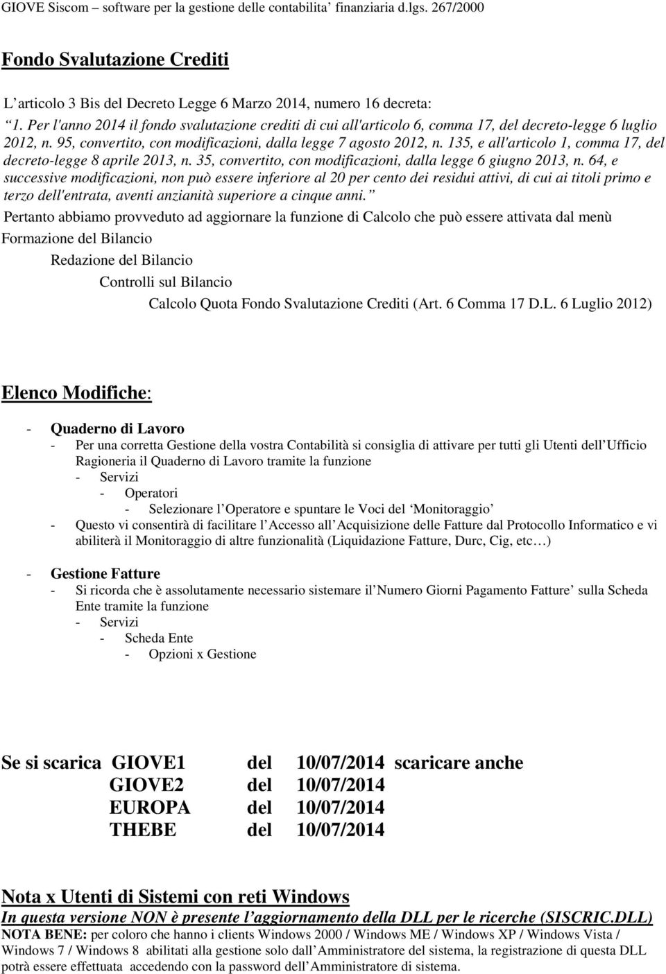 135, e all'articolo 1, comma 17, del decreto-legge 8 aprile 2013, n. 35, convertito, con modificazioni, dalla legge 6 giugno 2013, n.