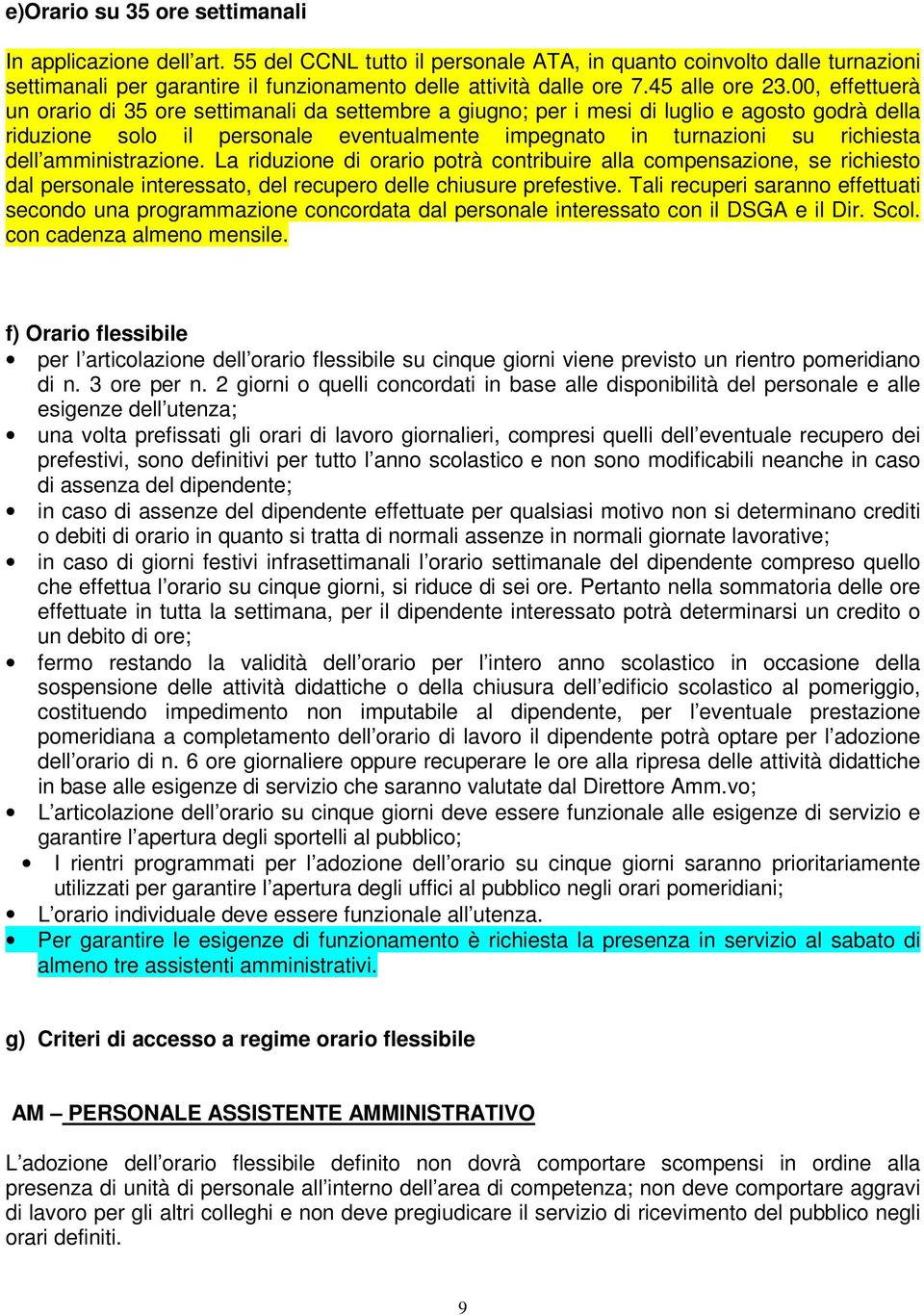 00, effettuerà un orario di 35 ore settimanali da settembre a giugno; per i mesi di luglio e agosto godrà della riduzione solo il personale eventualmente impegnato in turnazioni su richiesta dell