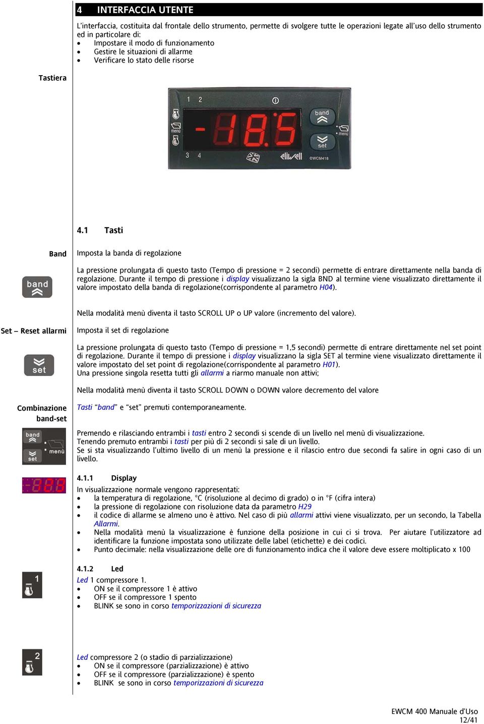 funzionamento Gestire le situazioni di allarme Verificare lo stato delle risorse Tastiera 4.