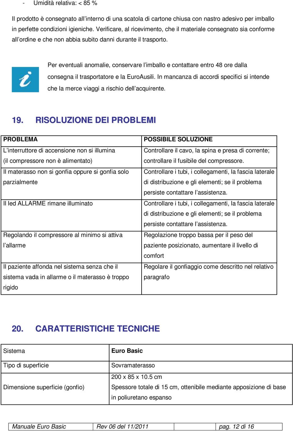 Per eventuali anomalie, conservare l imballo e contattare entro 48 ore dalla consegna il trasportatore e la EuroAusili.