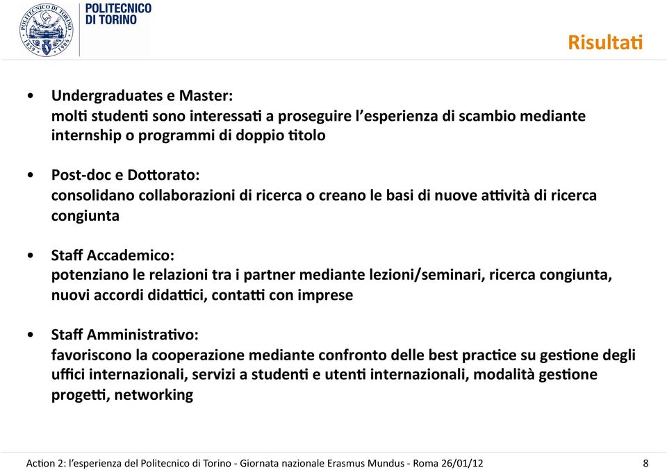 relazioni tra i partner mediante lezioni/seminari, ricerca congiunta, nuovi accordi didafci, contaf con imprese Staff Amministra=vo: favoriscono la