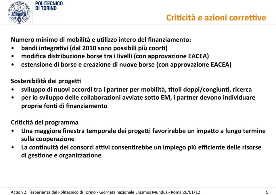 doppi/congiun=, ricerca per lo sviluppo delle collaborazioni avviate soqo EM, i partner devono individuare proprie fon= di finanziamento Cri=cità del programma Una maggiore finestra