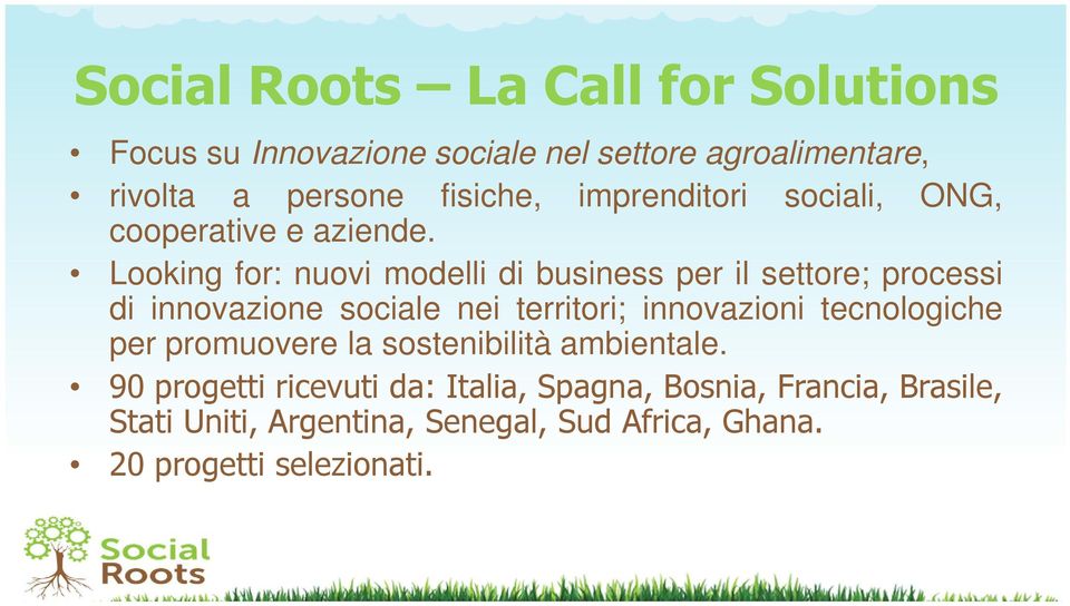 Looking for: nuovi modelli di business per il settore; processi di innovazione sociale nei territori; innovazioni