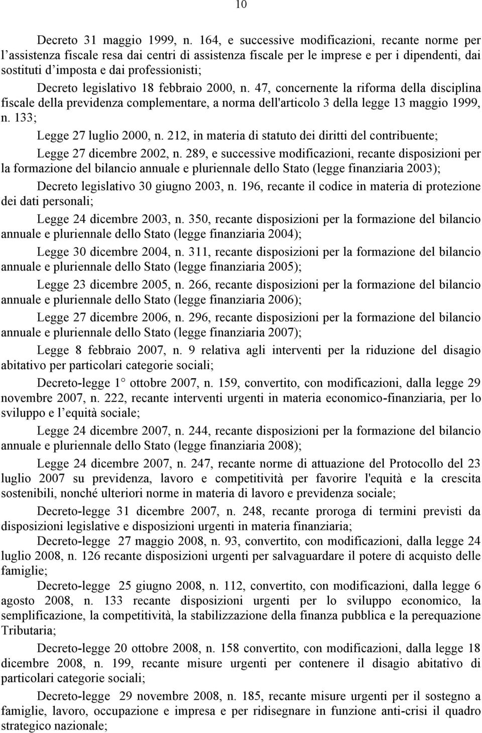 legislativo 18 febbraio 2000, n. 47, concernente la riforma della disciplina fiscale della previdenza complementare, a norma dell'articolo 3 della legge 13 maggio 1999, n.