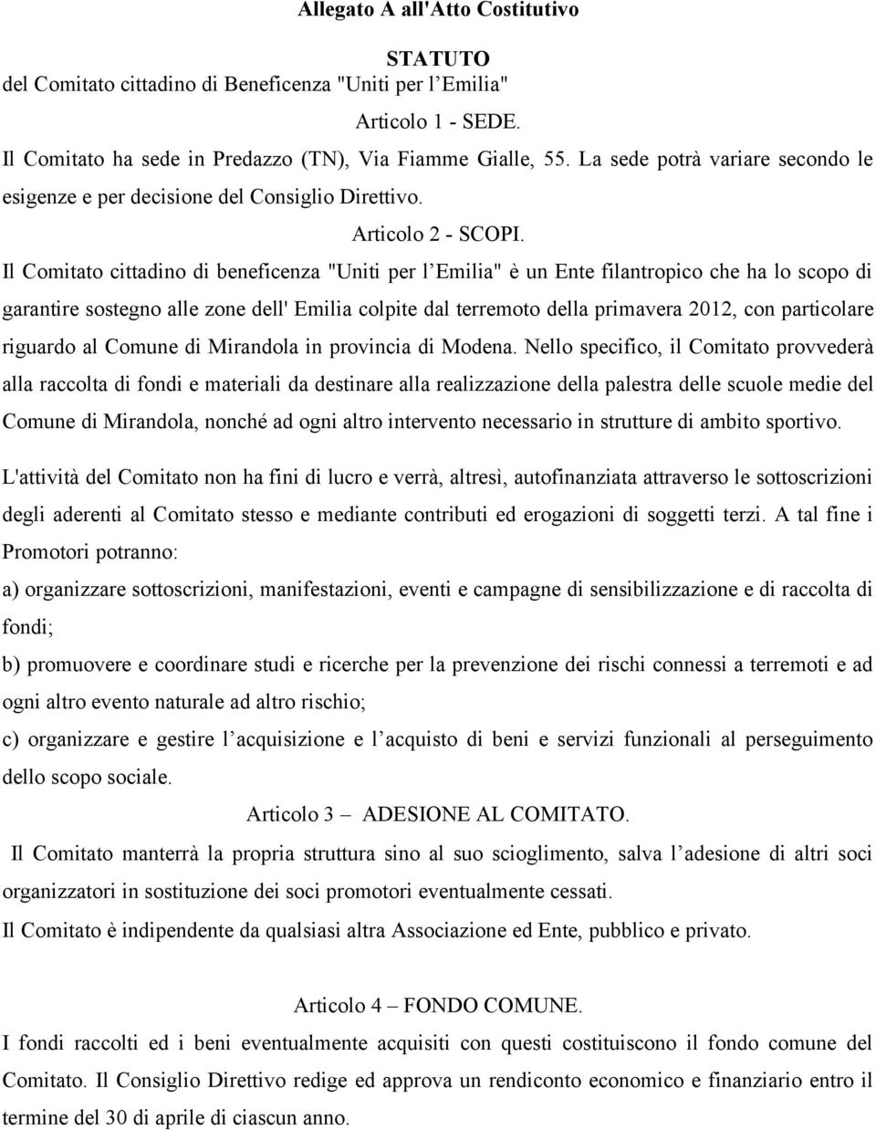 Il Comitato cittadino di beneficenza "Uniti per l Emilia" è un Ente filantropico che ha lo scopo di garantire sostegno alle zone dell' Emilia colpite dal terremoto della primavera 2012, con