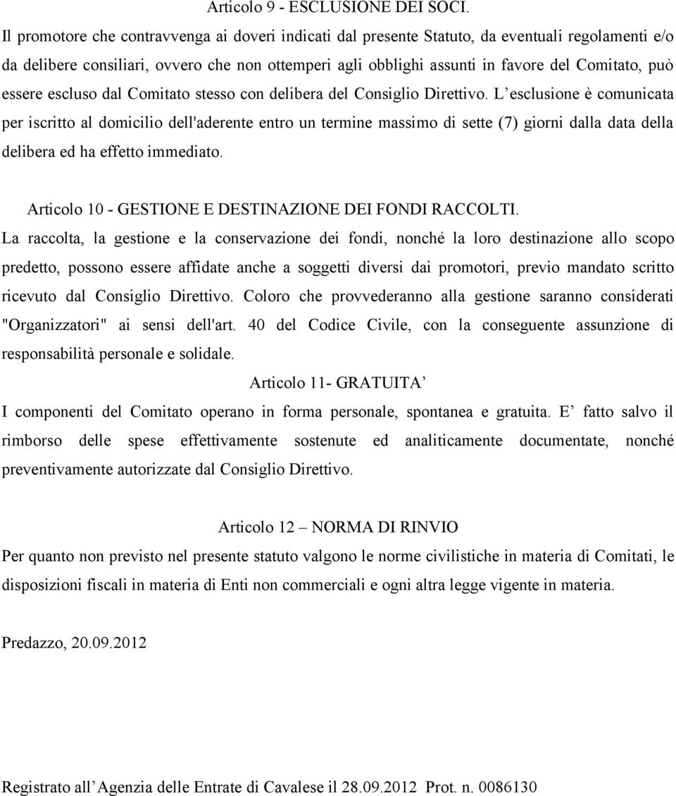 essere escluso dal Comitato stesso con delibera del Consiglio Direttivo.