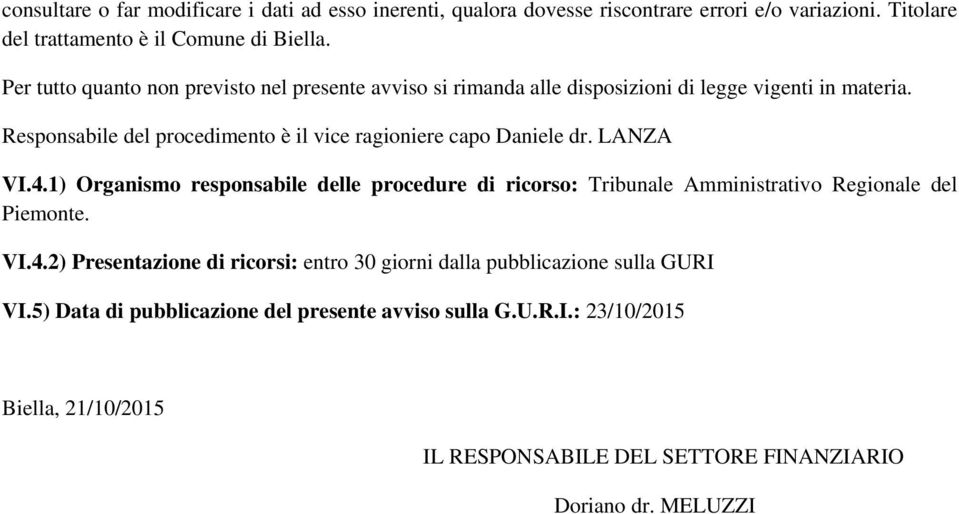 Responsabile del procedimento è il vice ragioniere capo Daniele dr. LANZA VI.4.