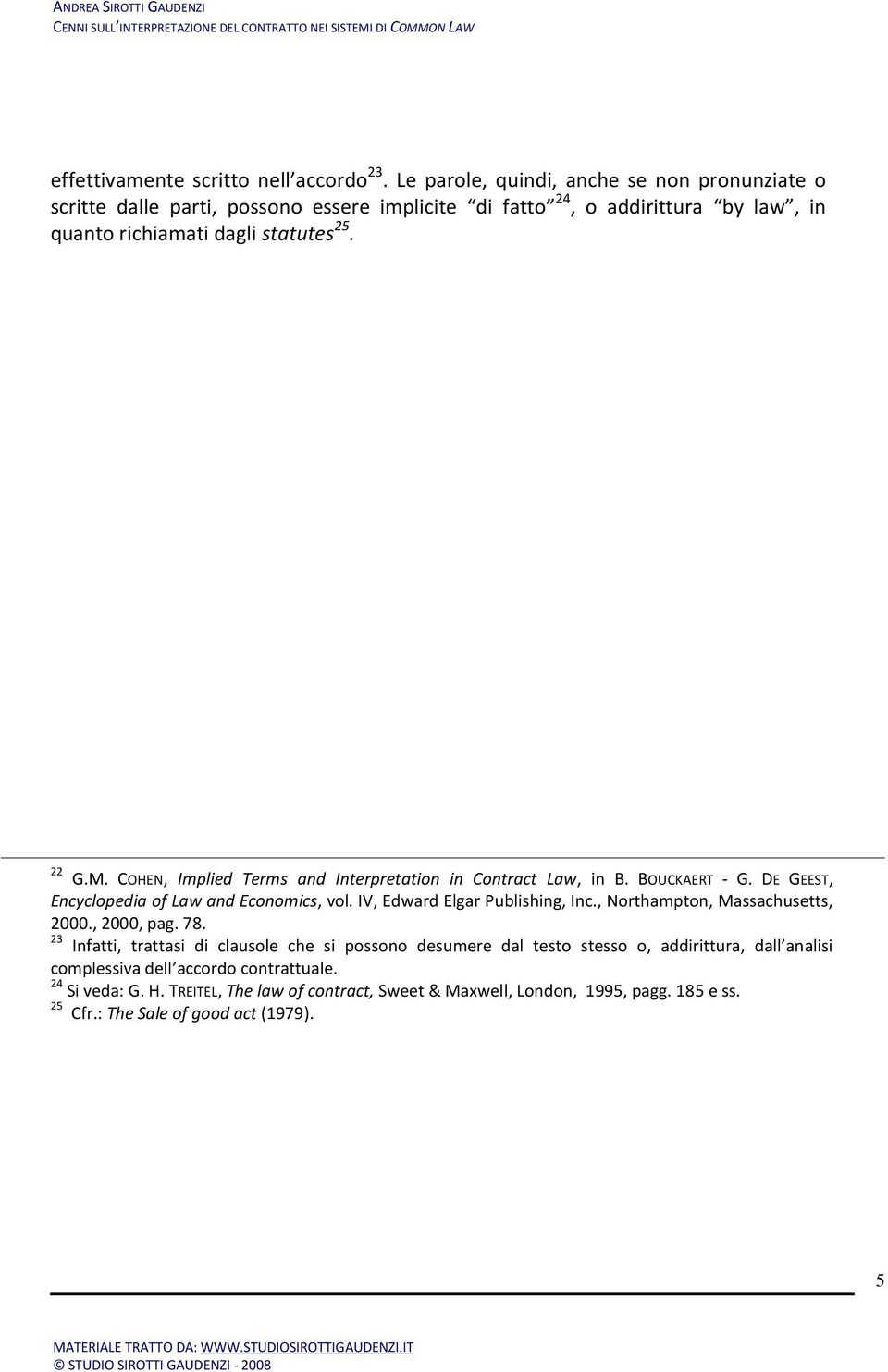 COHEN, Implied Terms and Interpretation in Contract Law, in B. BOUCKAERT - G. DE GEEST, Encyclopedia of Law and Economics, vol. IV, Edward Elgar Publishing, Inc.