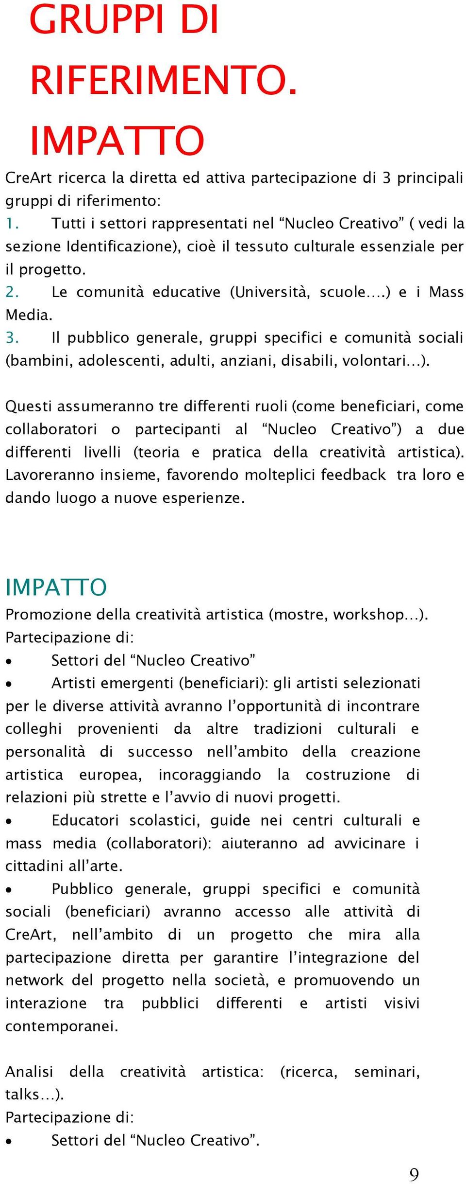 ) e i Mass Media. 3. Il pubblico generale, gruppi specifici e comunità sociali (bambini, adolescenti, adulti, anziani, disabili, volontari ).