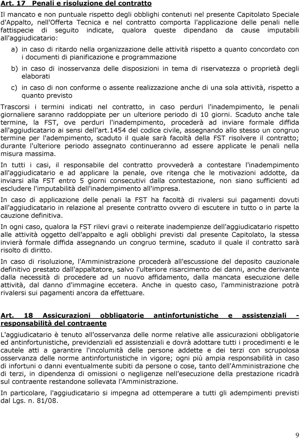 a quanto concordato con i documenti di pianificazione e programmazione b) in caso di inosservanza delle disposizioni in tema di riservatezza o proprietà degli elaborati c) in caso di non conforme o