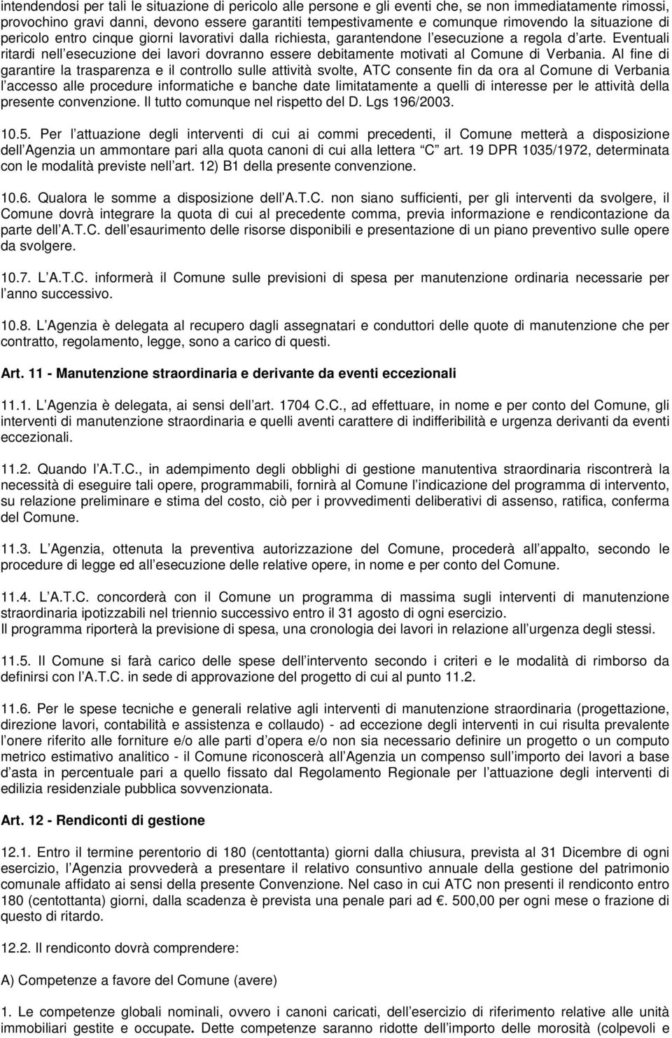 Eventuali ritardi nell esecuzione dei lavori dovranno essere debitamente motivati al Comune di Verbania.