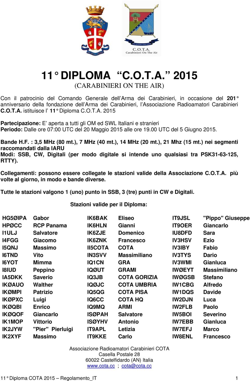 2015 (CARABINIERI ON THE AIR) Con il patrocinio del Comando Generale dell Arma dei Carabinieri, in occasione del 201 anniversario della fondazione dell Arma dei Carabinieri, l Associazione