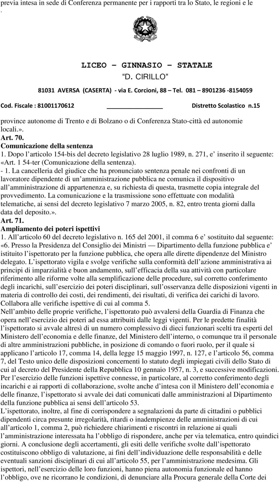 giudice che ha pronunciato sentenza penale nei confronti di un lavoratore dipendente di un amministrazione pubblica ne comunica il dispositivo all amministrazione di appartenenza e, su richiesta di