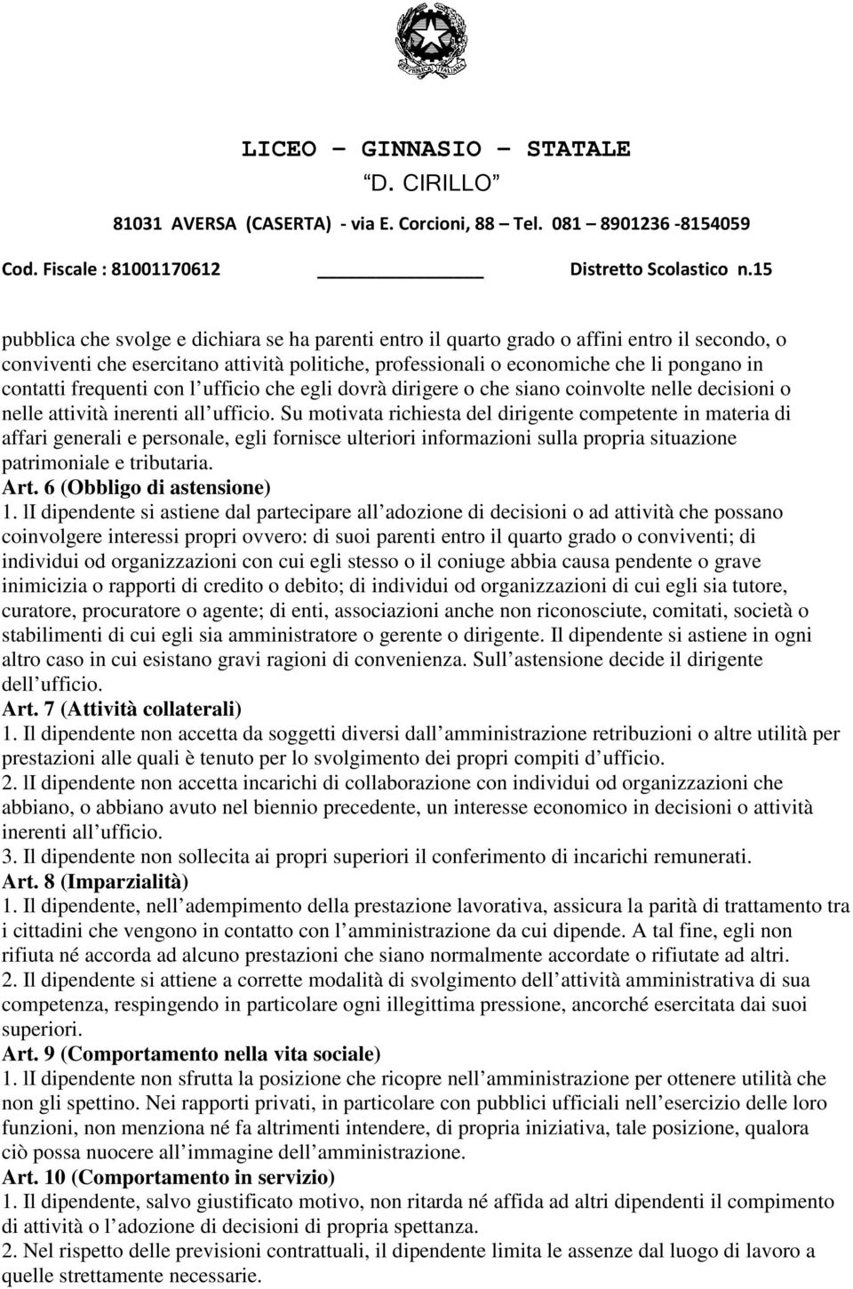 generali e personale, egli fornisce ulteriori informazioni sulla propria situazione patrimoniale e tributaria Art 6 (Obbligo di astensione) 1 li dipendente si astiene dal partecipare all adozione di