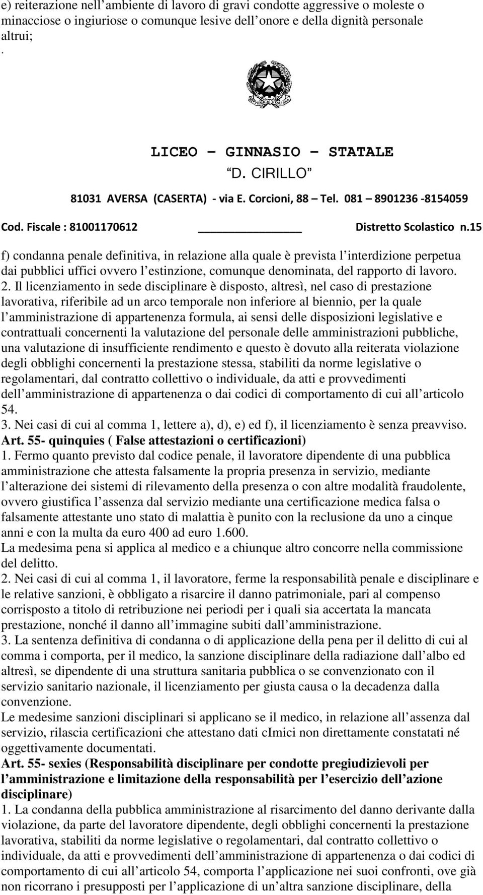 altresì, nel caso di prestazione lavorativa, riferibile ad un arco temporale non inferiore al biennio, per la quale l amministrazione di appartenenza formula, ai sensi delle disposizioni legislative