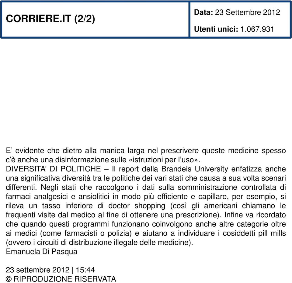 DIVERSITA DI POLITICHE Il report della Brandeis University enfatizza anche una significativa diversità tra le politiche dei vari stati che causa a sua volta scenari differenti.