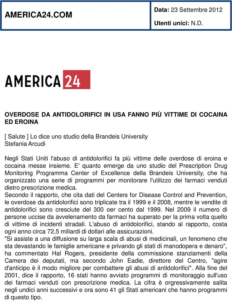 OVERDOSE DA ANTIDOLORIFICI IN USA FANNO PIÙ VITTIME DI COCAINA ED EROINA [ Salute ] Lo dice uno studio della Brandeis University Stefania Arcudi Negli Stati Uniti l'abuso di antidolorifici fa più