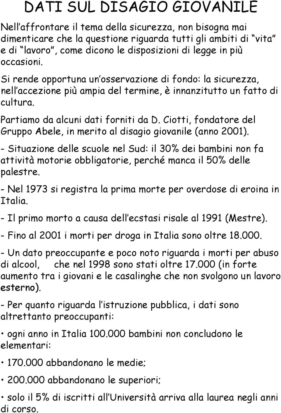 Ciotti, fondatore del Gruppo Abele, in merito al disagio giovanile (anno 2001).