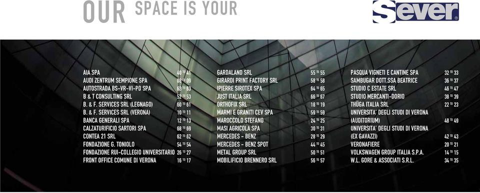 TONIOLO 54 TO 54 FONDAZIONE RUI-COLLEGIO UNIVERSITARIO 26 TO 27 FRONT OFFICE COMUNE DI VERONA 16 TO 17 GARDALAND SRL 55 TO 55 GIRARDI PRINT FACTORY SRL 58 TO 58 IPIERRE SIROTEX SPA 64 TO 65 JUST