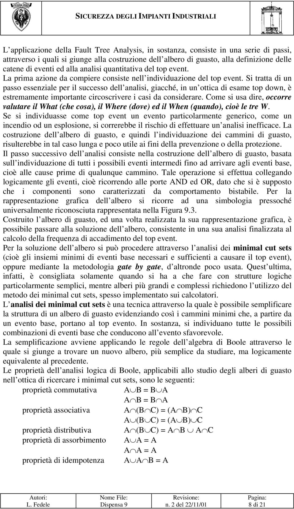 Si tratta di un passo essenziale per il successo dell analisi, giacché, in un ottica di esame top down, è estremamente importante circoscrivere i casi da considerare.