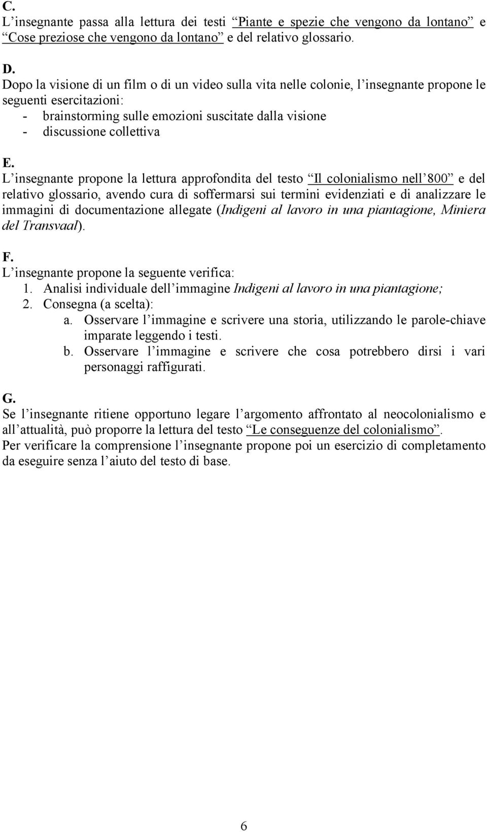 L insegnante propone la lettura approfondita del testo Il colonialismo nell 800 e del relativo glossario, avendo cura di soffermarsi sui termini evidenziati e di analizzare le immagini di