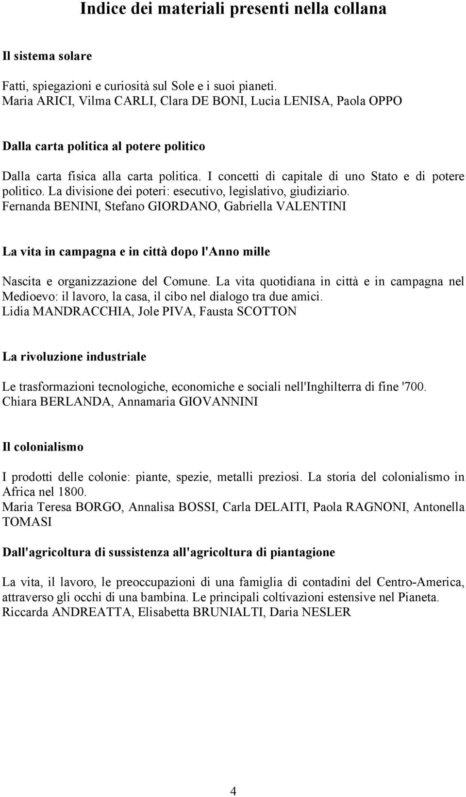 I concetti di capitale di uno Stato e di potere politico. La divisione dei poteri: esecutivo, legislativo, giudiziario.