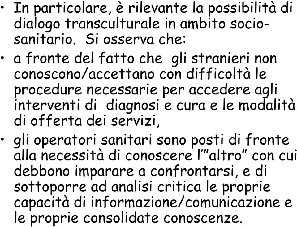 interventi di diagnosi e cura e le modalità di offerta dei servizi, gli operatori sanitari sono posti di fronte alla necessità di