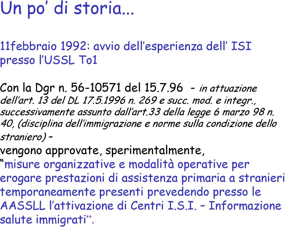 40, (disciplina dell immigrazione e norme sulla condizione dello straniero) - vengono approvate, sperimentalmente, misure organizzative e modalità