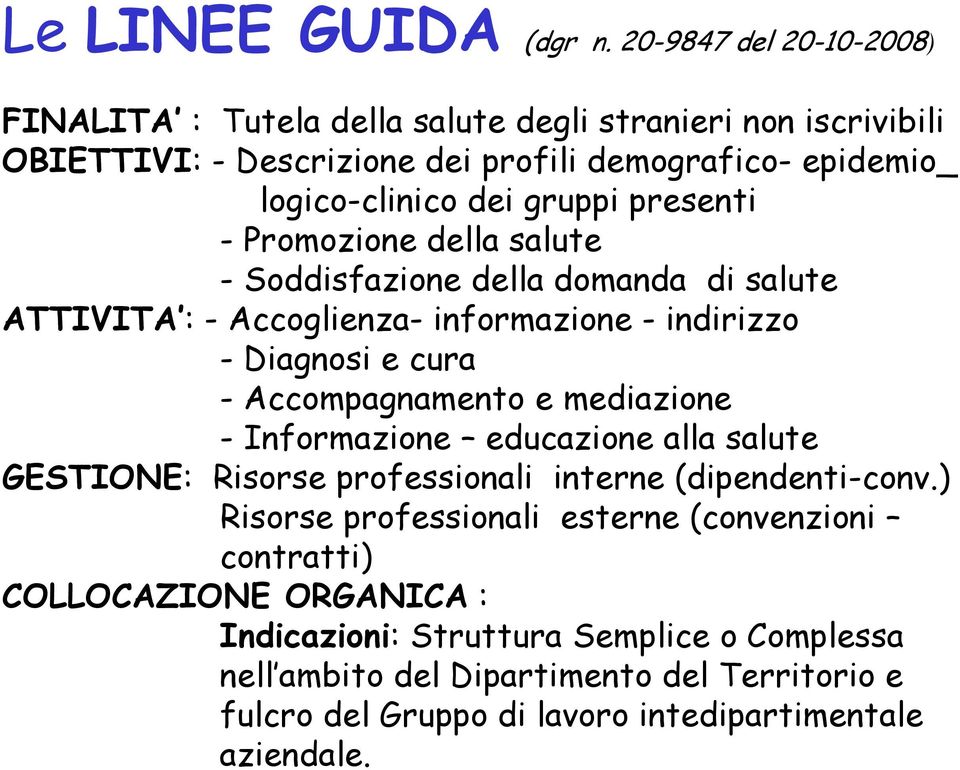 presenti - Promozione della salute - Soddisfazione della domanda di salute ATTIVITA : - Accoglienza- informazione - indirizzo -Diagnosi e cura - Accompagnamento e