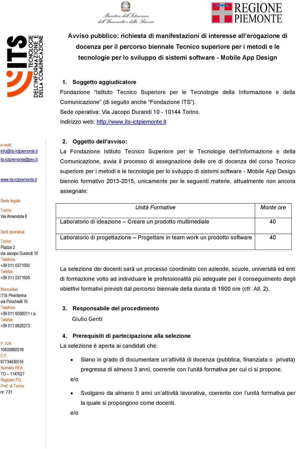 Sede operativa: Via Jacopo Durandi 10-10144 Torino. Indirizzo web: http://www.its-ictpiemonte.