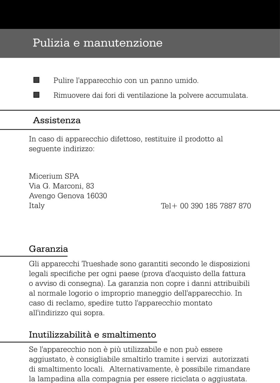 Marconi, 83 Avengo Genova 16030 Italy Tel+ 00 390 185 7887 870 Garanzia Gli apparecchi Trueshade sono garantiti secondo le disposizioni legali specifiche per ogni paese (prova d'acquisto della