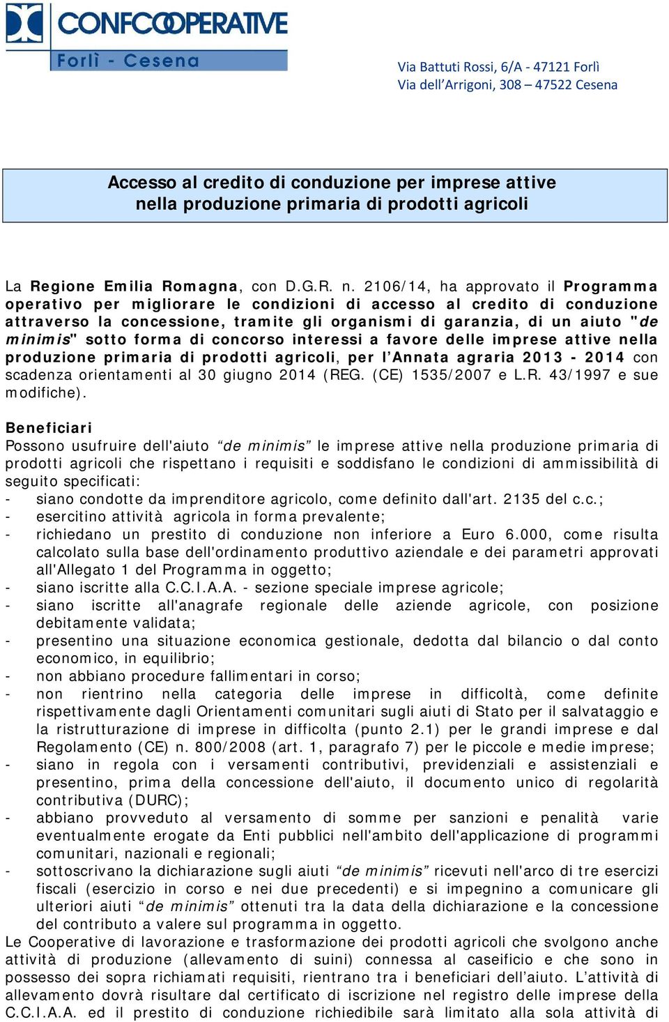 2106/14, ha approvato il Programma operativo per migliorare le condizioni di accesso al credito di conduzione attraverso la concessione, tramite gli organismi di garanzia, di un aiuto "de minimis"